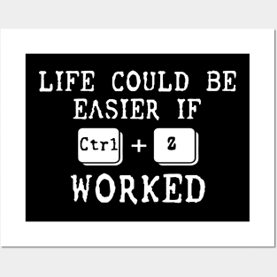 Life Could Be Easier If Ctrl + Z Worked Posters and Art